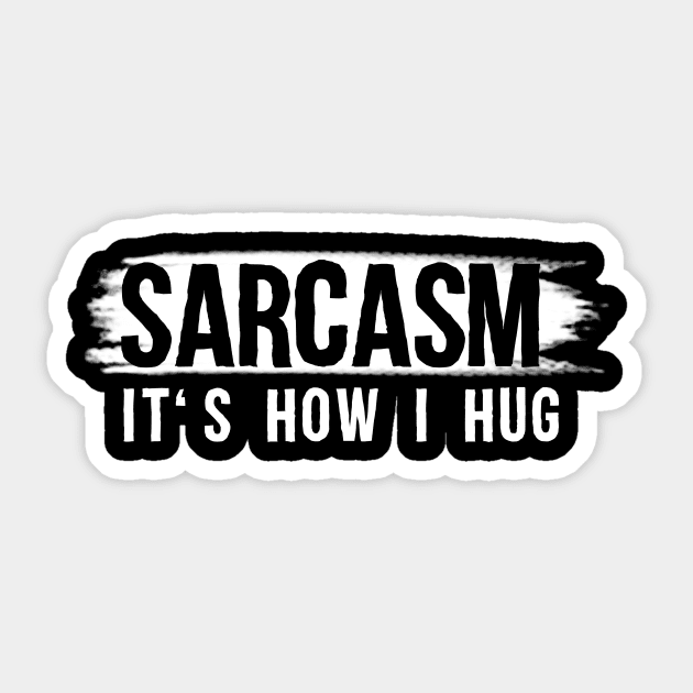 Sarcasm It's How I Hug T-Shirt Sarcastic Gift Sarcastic Shirt , Womens Shirt , Funny Humorous T-Shirt | Sarcastic Gifts Sticker by HayesHanna3bE2e